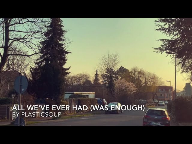 plasticsoup „ All We’ve Ever Had (Was Enough)“ (Official Video)