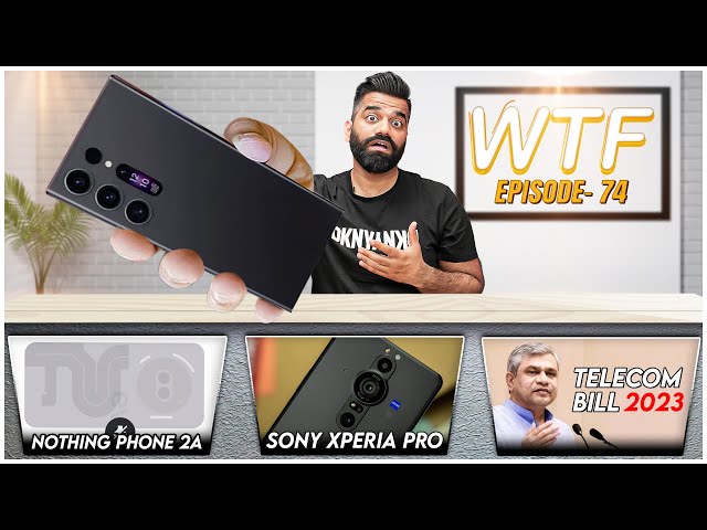 Galaxy S24 Ultra? | Nothing Phone 2a | Xperia Pro Camera | WTF | Episode 74 | Technical Guruji🔥🔥🔥