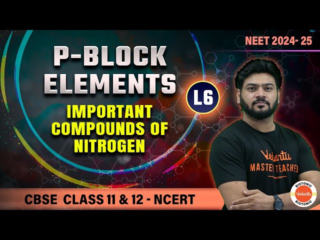 P-Block Elements | Important Compounds of Nitrogen | Class 11 and 12 Chemistry | NEET 2024 - 2025