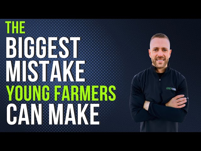 The Biggest Mistake Young Farmers Make - Farmer Principles
