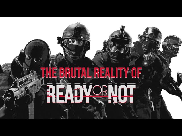 The Brutal Reality of Ready or Not