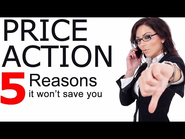 5 Reasons Why Price Action Won’t Save You
