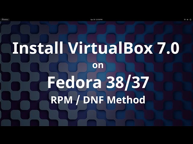 Install Oracle VirtualBox 7.0.8 on Fedora 38/37 [RPM/DNF Method]
