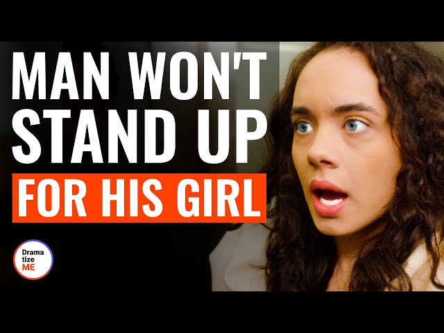 Man Won't Stand Up For His Girl | @DramatizeMe