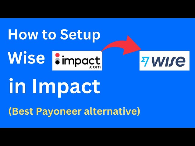 How to Setup Wise as Payment Method in Impact (Best Payoneer alternative)