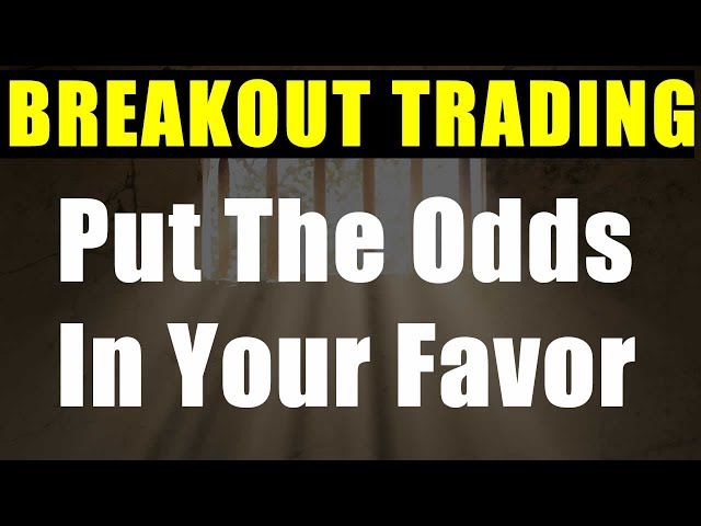 Breakout Trading - Put The Odds In Your Favor