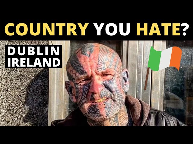Which Country Do You HATE The Most? | DUBLIN, IRELAND