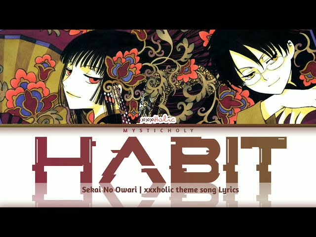 「×××HOLiC」Theme song → Habit by SEKAI NO OWARI/世界の終わり | Lyrics