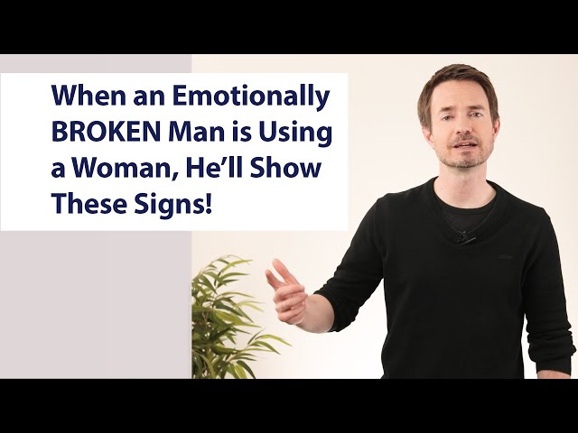 When an Emotionally BROKEN Man is Using a Woman, He’ll Show These Signs!