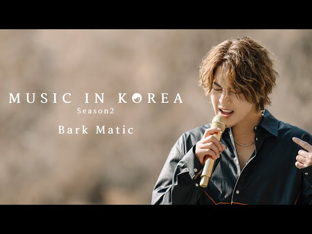 MUSIC IN KOREA season2 - Bark Matic
