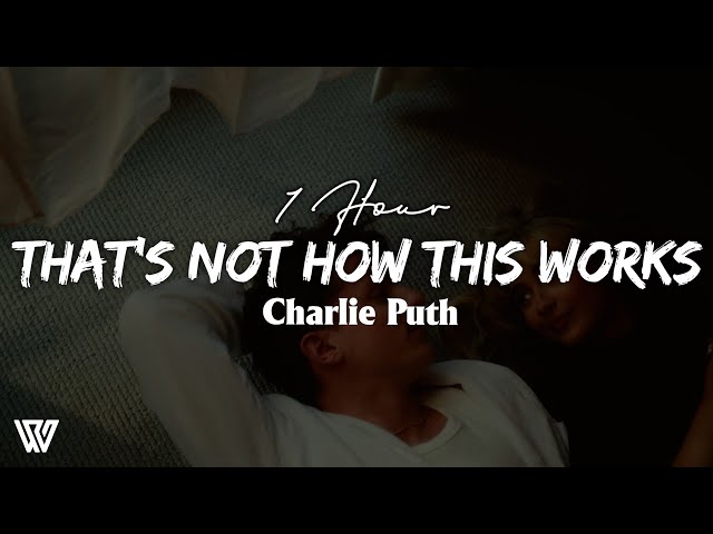[1 Hour] CHARLIE PUTH - THAT'S NOT HOW THIS WORKS (Letra/Lyrics) Loop 1 Hour