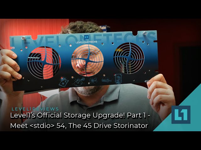 Level1’s Official Storage Upgrade! Part 1 - Meet "stdio 54," The 45 Drive Storinator