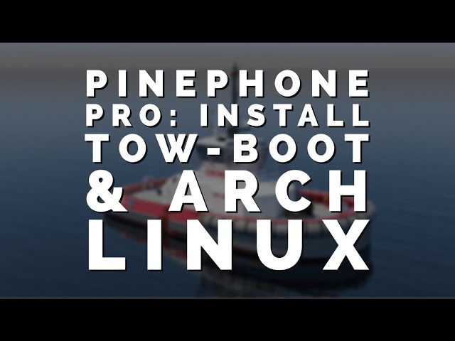 How to Install Tow-Boot and Arch Linux on the Pinephone Pro