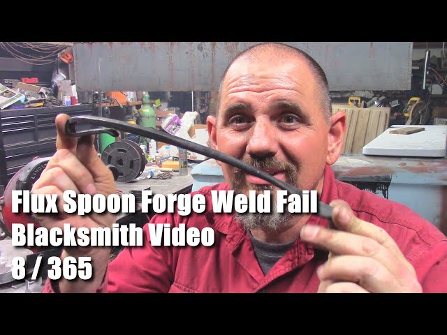 Flux Spoon Forge Weld Fail Blacksmith Video 8 of 365