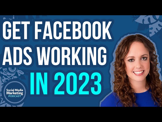 How to Get Facebook Ads Working for You in 2023