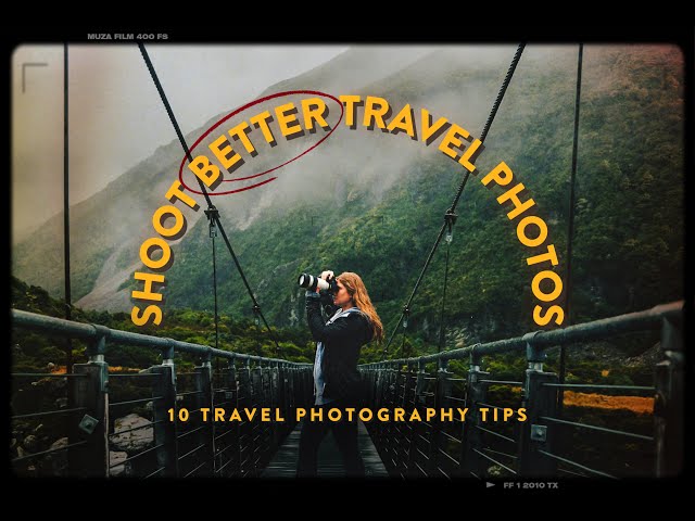 10 TRAVEL PHOTOGRAPHY TIPS YOU NEED TO KNOW