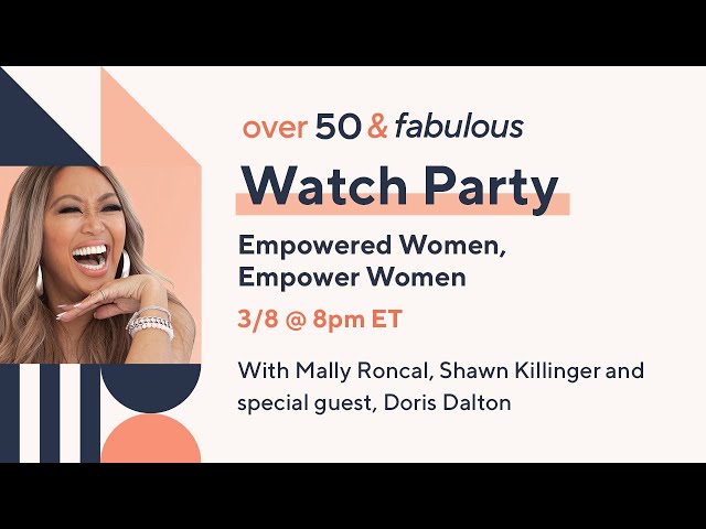 Over 50 & Fabulous Watch Party: Empowered Women, Empower Women | With Mally Roncal and Doris Dalton!