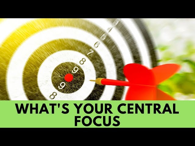 What's your central focus?