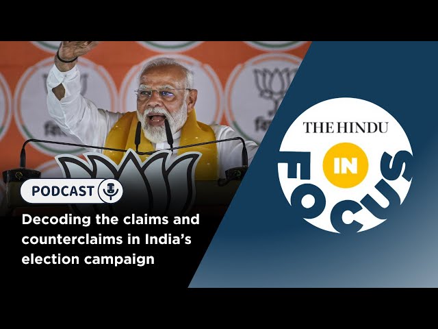 Decoding the claims and counterclaims in India's election campaign | In Focus podcast