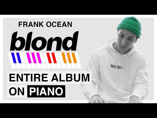 Frank Ocean's "Blonde" - The Entire Album on Piano
