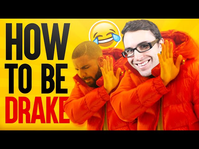 How to Be Drake!