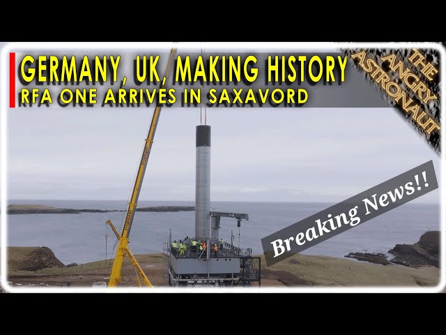 Germany and Britain prepare to make history and take on SpaceX!  RFA ONE arrives in Saxavord!!