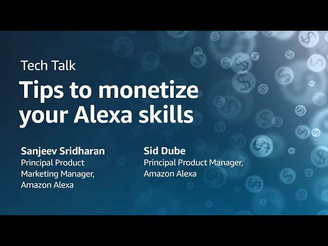 Alexa Developers Tech Talk: Tips to monetize your Alexa skills