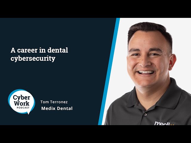 A career in dental cybersecurity? Drilling down into this unique role | Guest Tom Terronez