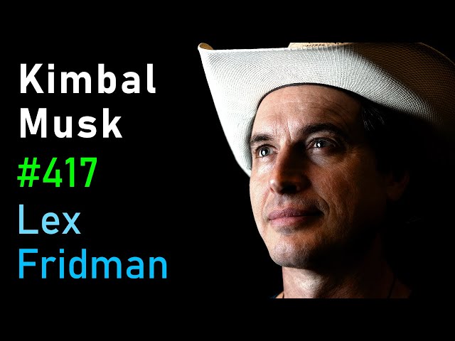 Kimbal Musk: The Art of Cooking, Tesla, SpaceX, Zip2, and Family | Lex Fridman Podcast #417