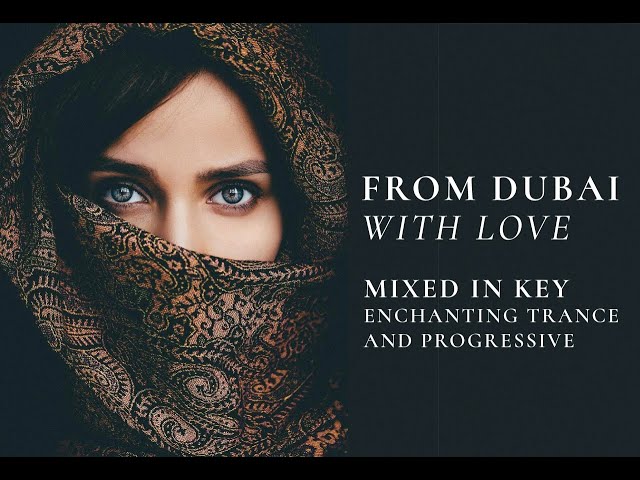 "From Dubai, With Love" ~ Enchanting Trance & Progressive Mix (Harmonically Mixed)
