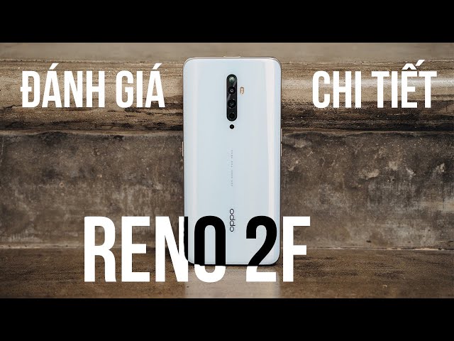 Đánh giá chi tiết Oppo Reno 2F sau 2 tháng: RÚT GỌN nhưng vẫn ĐỦ