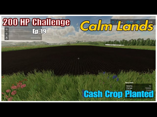200 HP Challenge/ Calm Lands/ FS 22/ Ep 19/ Cash Crop Planted