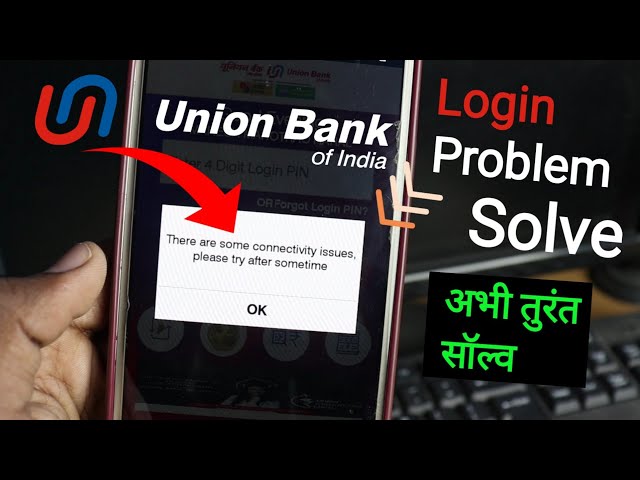 There are some Connectivity issues Please Try After Some time Union Bank| u mobile app Login Problem