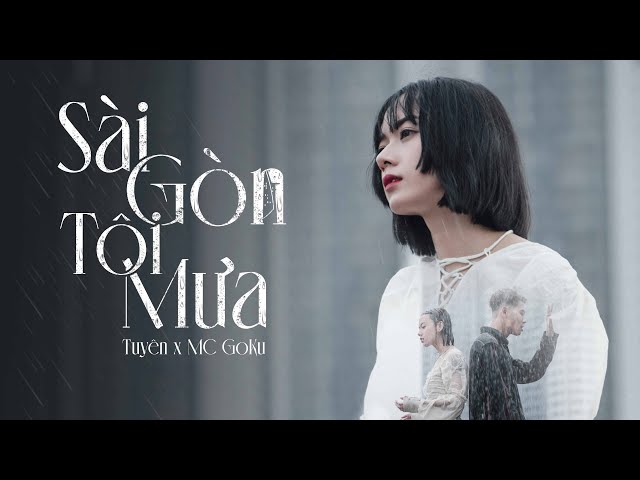 TUYÊN - SÀI GÒN TÔI MƯA (ft. MC GOKU) | Official MV