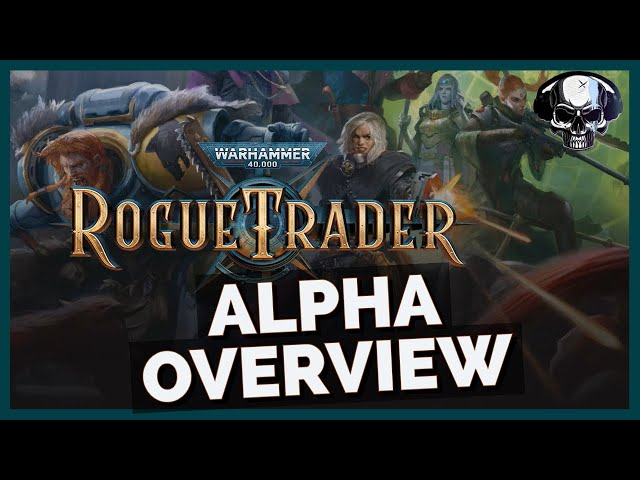 WH40k: Rogue Trader - Alpha Overview & Thoughts
