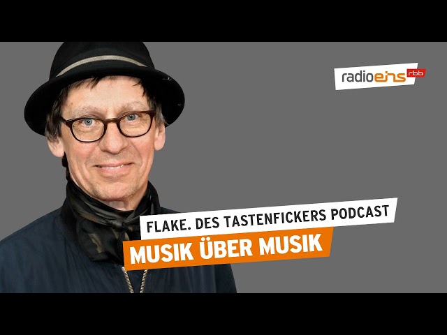 Musik über Musik | Flake. Des Tastenfickers Podcast