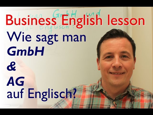 English lesson: Wie sagt man GmbH und AG auf Englisch?