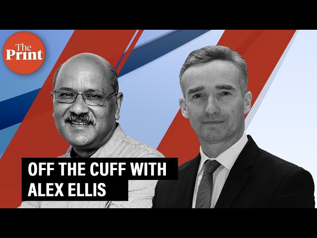 Off The Cuff with British High Commissioner to India, Alex Ellis in conversation with Shekhar Gupta