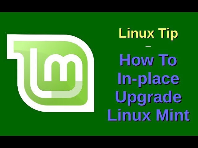 Linux Tip | How To In-place Upgrade Linux Mint