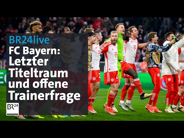 FC Bayern im CL-Halbfinale und auf Trainersuche | BR24