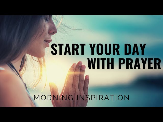 START YOUR DAY WITH PRAYER | Seek God First - Morning Inspiration To Motivate Your Day