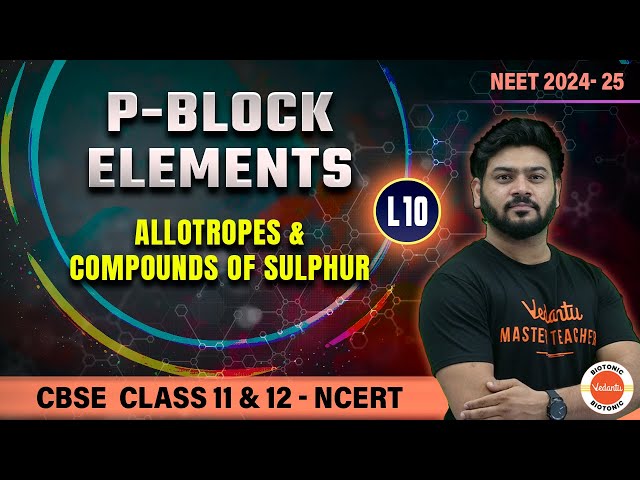 P-Block Elements | Allotropes & Compounds of Sulphur | Class 11 & 12 Chemistry | NEET 24 - 25