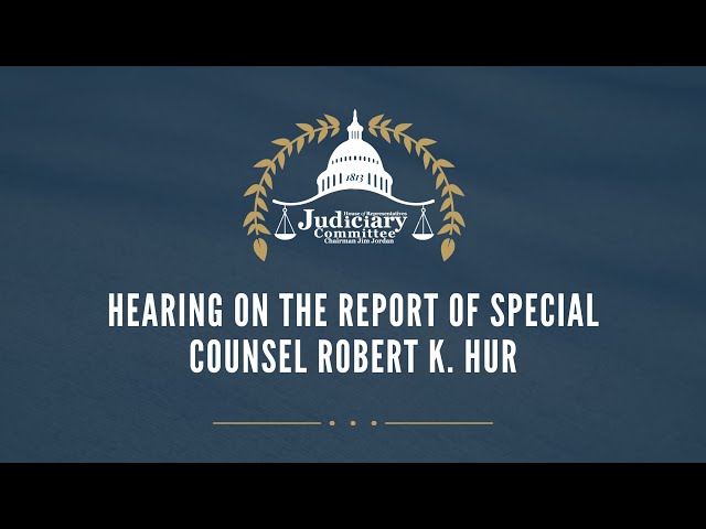 Hearing on the Report of Special Counsel Robert K. Hur