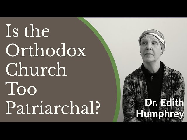 Is the Orthodox Christian Church Too Patriarchal? - Dr. Edith Humphrey