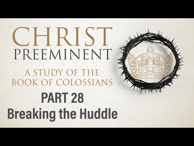 Christ Preeminent, Part 28: Breaking the Huddle (Col. 4:5-6) | 3.10.24 AM