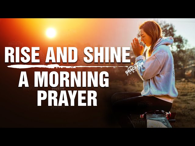 Rise And Shine! START YOUR DAY WITH GOD - A Heartfelt Morning Prayer! ᴴᴰ