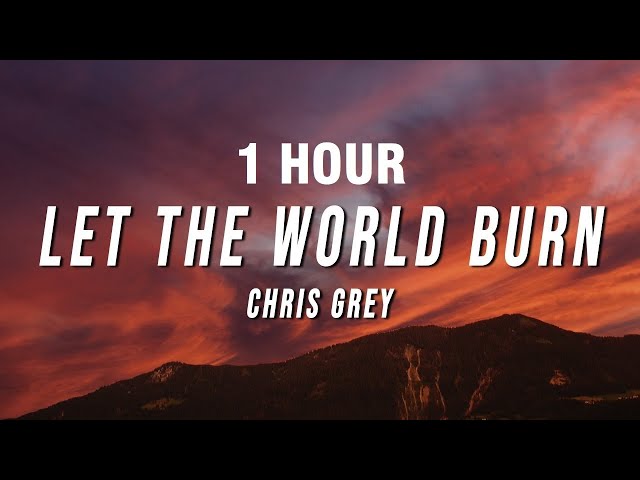 [1 HOUR] Chris Grey - LET THE WORLD BURN (Lyrics)