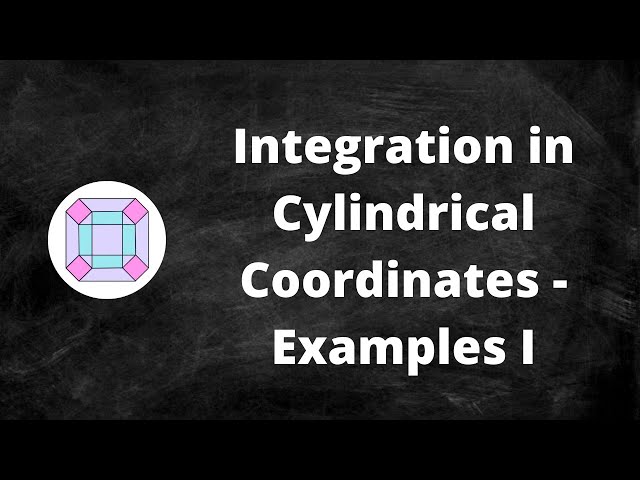 Integration in Cylindrical Coordinates - Examples I