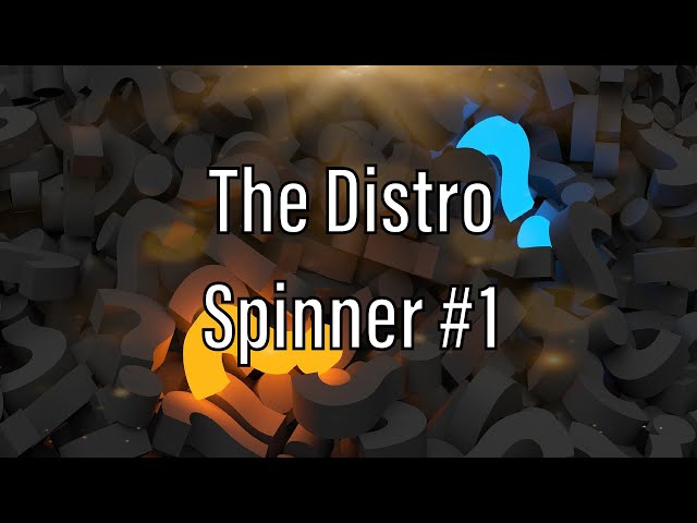 The Distro Spinner #1