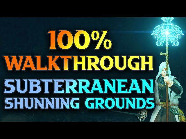 Subterranean Shunning Grounds Walkthrough - Elden Ring 100% Gameplay Guide Part 95